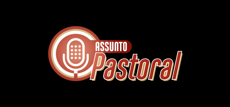 ASSUNTO PASTORAL – o podcast da Arquidiocese de Londrina #1