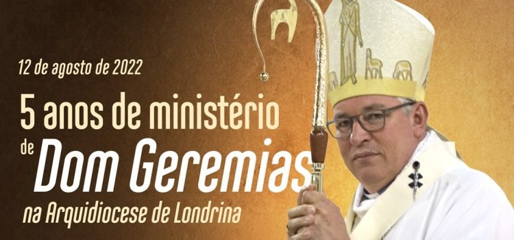 5 ANOS DE MINISTÉRIO DE DOM GEREMIAS NA ARQUIDIOCESE DE LONDRINA