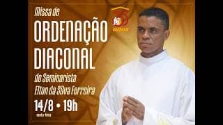 AO VIVO | 19H | 14/08 - MISSA DE ORDENAÇÃO DIACONAL DO SEMINARISTA ELTON DA SILVA FERREIRA