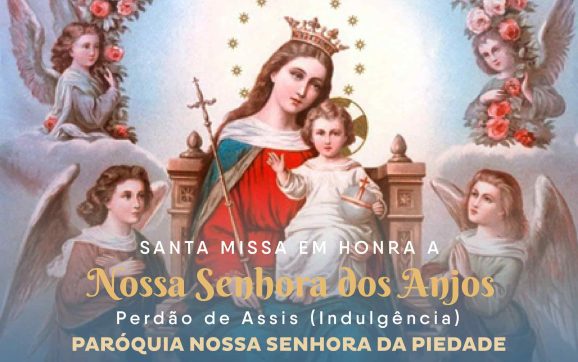 Dia de INDULGÊNCIA PLENÁRIA: Nossa Senhora dos Anjos