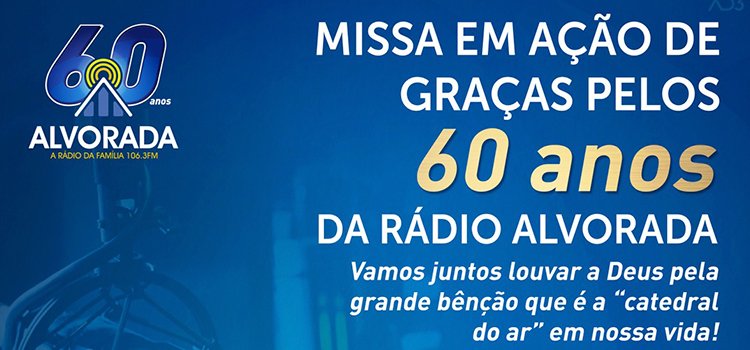 MISSA EM AÇÃO DE GRAÇAS PELOS 60 ANOS DA RÁDIO ALVORADA
