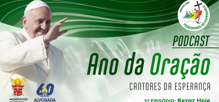 PODCAST Ano da Oração #2: Rezar Hoje