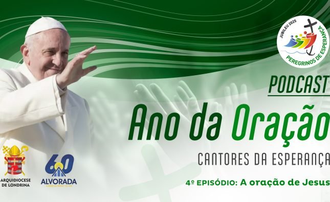 PODCAST Ano da Oração #4: A Oração de Jesus