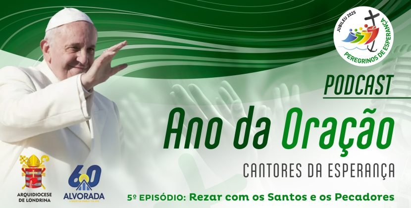 PODCAST Ano da Oração #5: Rezar com os Santos e os Pecadores